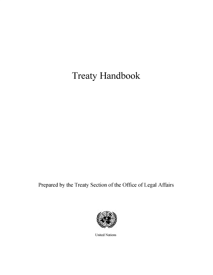handle is hein.unl/trhbk0003 and id is 1 raw text is: Treaty Handbook
Prepared by the Treaty Section of the Office of Legal Affairs

United Nations


