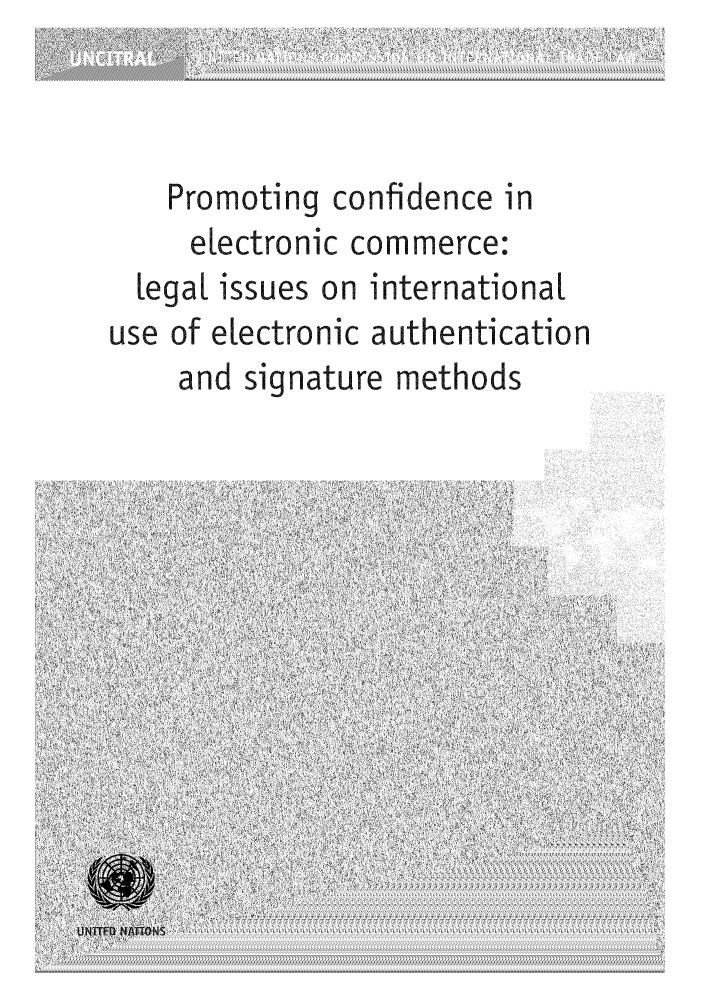 handle is hein.unl/ueasm0001 and id is 1 raw text is: Promoting confidence in
electronic commerce:
legal issues on international
use of electronic authentication
and signature methods


