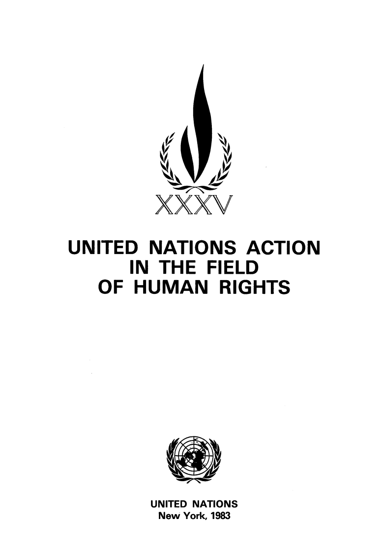 handle is hein.unl/unafhr0001 and id is 1 raw text is: 

4


           /1

        xxxv

UNITED  NATIONS  ACTION
      IN THE FIELD
   OF HUMAN RIGHTS









        UNITED NATIONS
        New York, 1983


