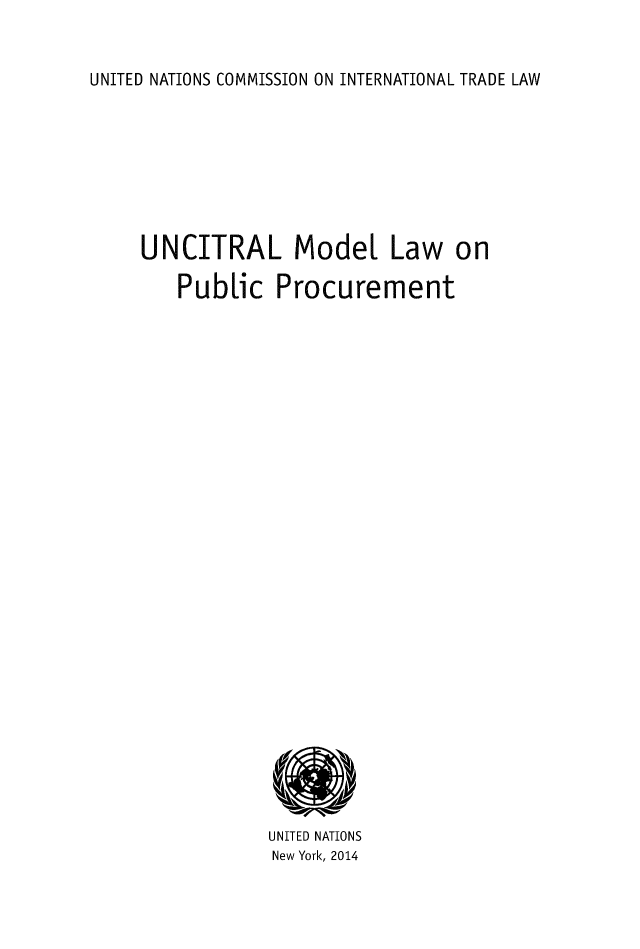 handle is hein.unl/uncmodlw0001 and id is 1 raw text is: UNITED NATIONS COMMISSION ON INTERNATIONAL TRADE LAW

UNCITRAL Model Law on
Public Procurement
UNITED NATIONS
New York, 2014


