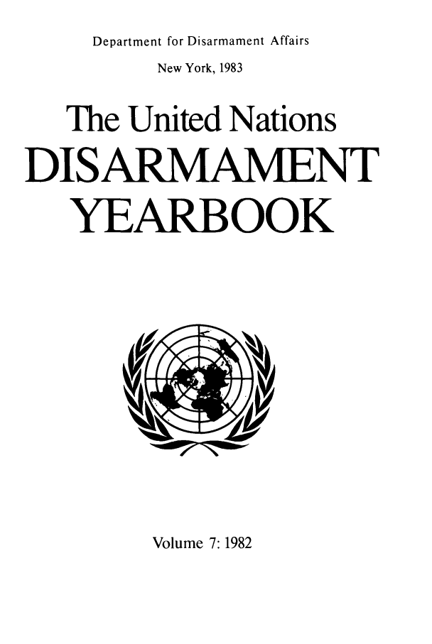 handle is hein.unl/undisary0007 and id is 1 raw text is: Department for Disarmament Affairs

New York, 1983
The United Nations
DISARMAMENT
YEARBOOK

Volume 7:1982


