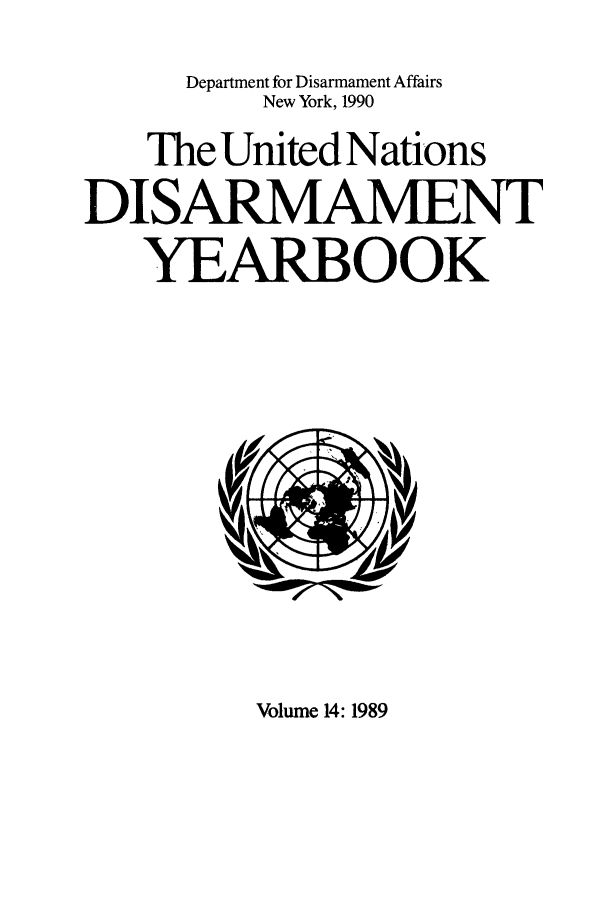 handle is hein.unl/undisary0014 and id is 1 raw text is: Department for Disarmament Affairs
New York, 1990
The United Nations
DISARMAMENT
YEARBOOK

Volume 14:1989


