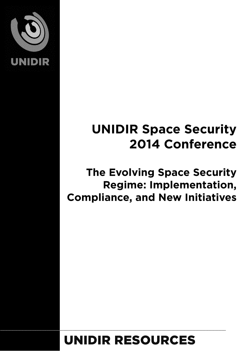 handle is hein.unl/unidspace0001 and id is 1 raw text is: UNIDI

R Space Security
2014 Conference

The Evolving Space Security
Regime: Implementation,
Compliance, and New Initiatives
UNIDIR RESOURCES


