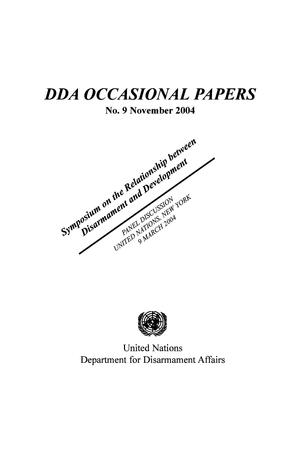 handle is hein.unl/unodioch0001 and id is 1 raw text is: DDA OCCASIONAL PAPERS
No. 9 November 2004

United Nations
Department for Disarmament Affairs


