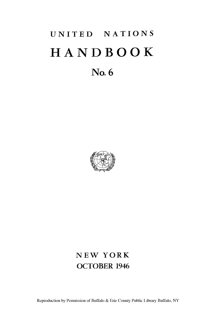 handle is hein.unl/unook0001 and id is 1 raw text is: NATIONS

HANDBOOK
No. 6

NEW YORK
OCTOBER 1946

Reproduction by Permission of Buffalo & Erie County Public Library Buffalo, NY

UNITED


