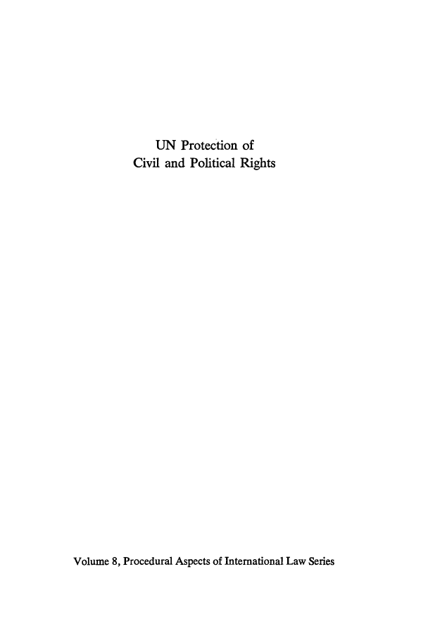 handle is hein.unl/unprocip0001 and id is 1 raw text is: UN Protection of
Civil and Political Rights

Volume 8, Procedural Aspects of International Law Series


