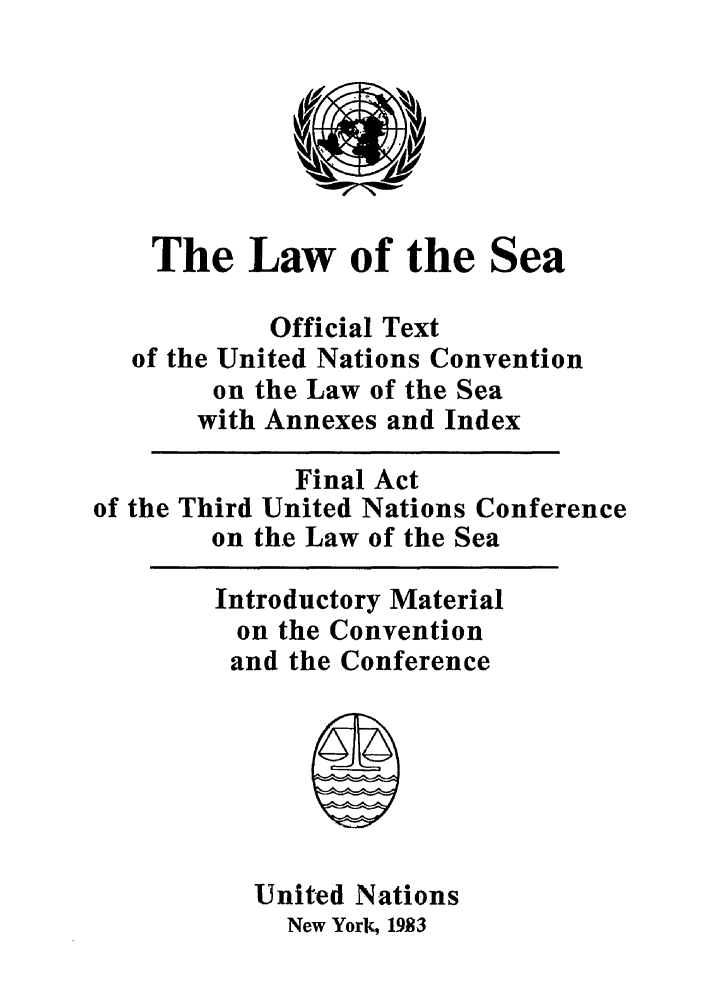 handle is hein.unl/unsea0027 and id is 1 raw text is: The Law of the Sea
Official Text
of the United Nations Convention
on the Law of the Sea
with Annexes and Index
Final Act
of the Third United Nations Conference
on the Law of the Sea
Introductory Material
on the Convention
and the Conference
United Nations
New York 1923


