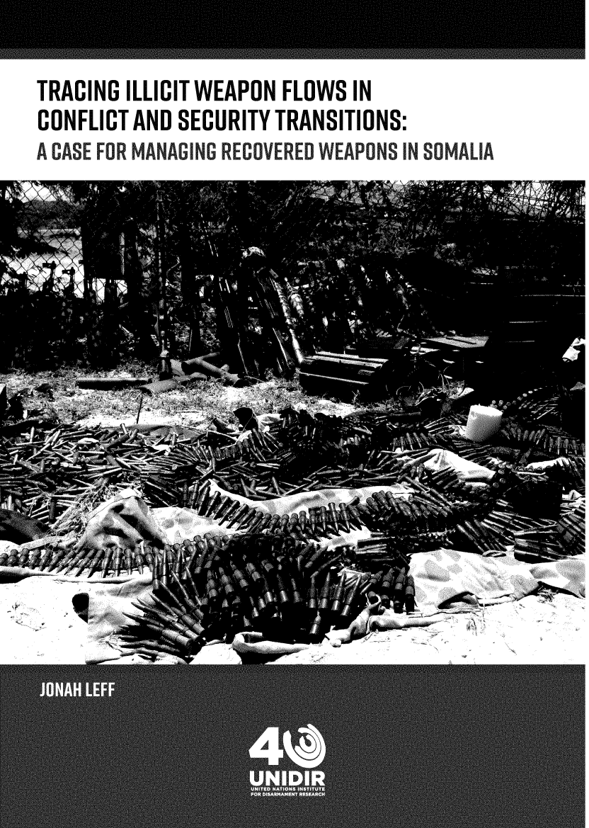 handle is hein.unl/untillw0001 and id is 1 raw text is: 

TRACING ILLICIT WEAPON FLOWS IN
CONFLICT AND SECURITY TRANSITIONS:
A CASE FOR MANAGING RECOVERED WEAPONS IN SOMALIA


'AL


