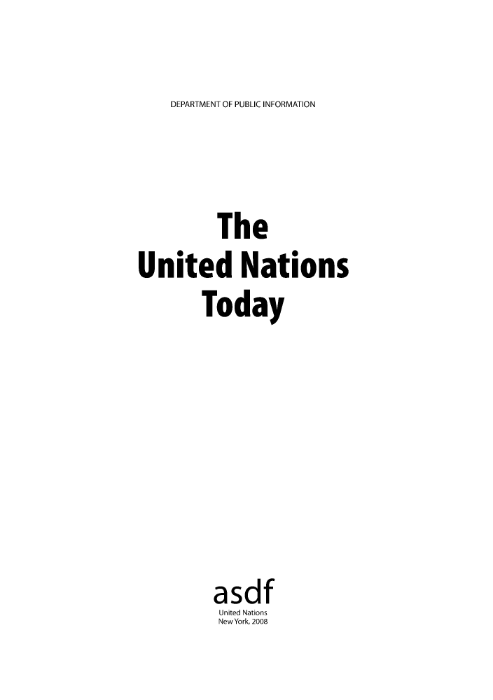 handle is hein.unl/untoday0001 and id is 1 raw text is: DEPARTMENT OF PUBLIC INFORMATION

The
United Nations
Today
asdf
United Nations
New York, 2008


