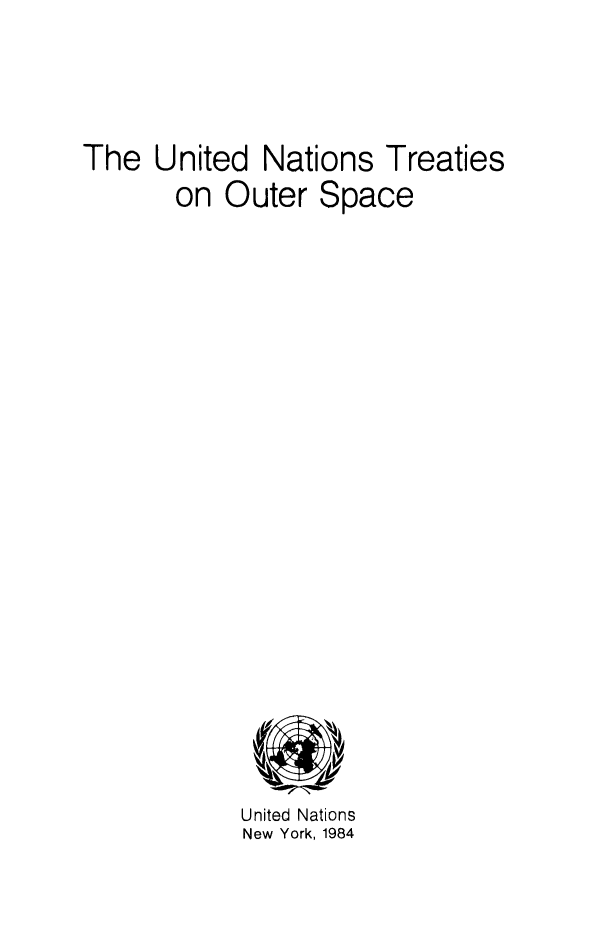 handle is hein.unl/untos0001 and id is 1 raw text is: The United Nations Treaties
on Outer Space

United Nations
New York, 1984


