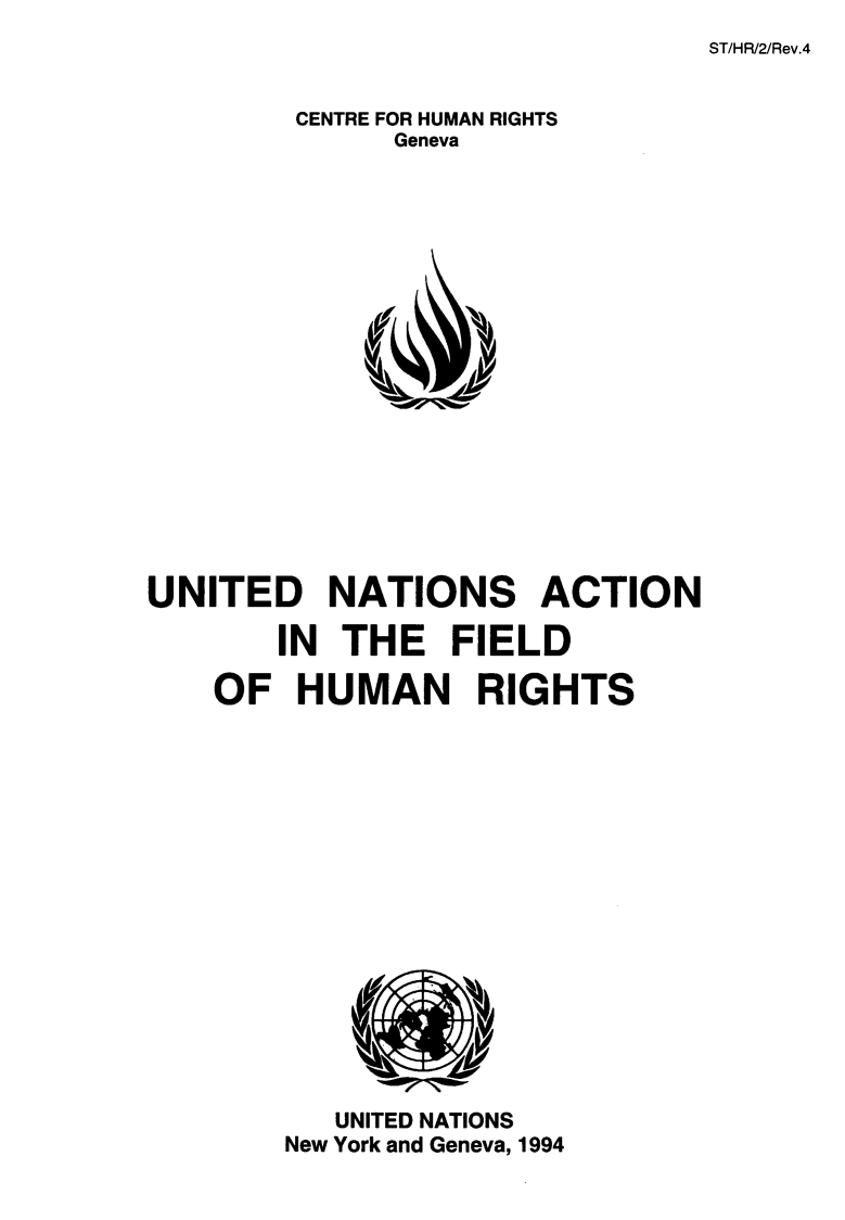 handle is hein.unl/untsafh0001 and id is 1 raw text is: 
ST/HR/2/Rev.4


        CENTRE FOR HUMAN RIGHTS
              Geneva


















UNITED NATIONS ACTION

       IN  THE   FIELD

    OF  HUMAN RIGHTS

















           UNITED NATIONS
        New York and Geneva, 1994


