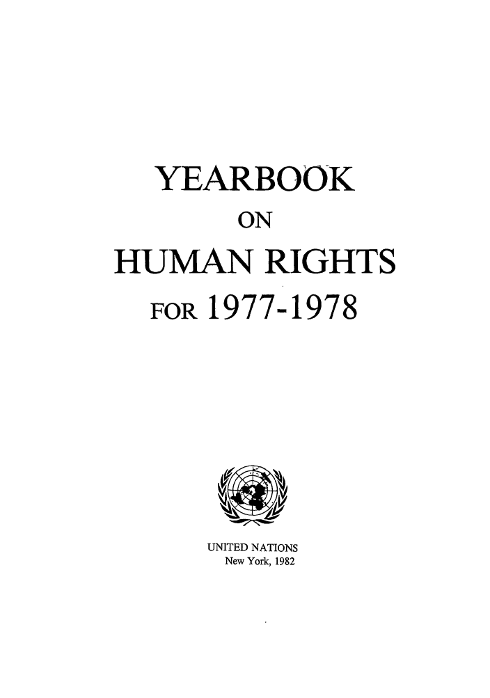 handle is hein.unl/unyrbk0030 and id is 1 raw text is: YEARBOOK
ON
HUMAN RIGHTS

FOR 1977-1978

UNITED NATIONS
New York, 1982


