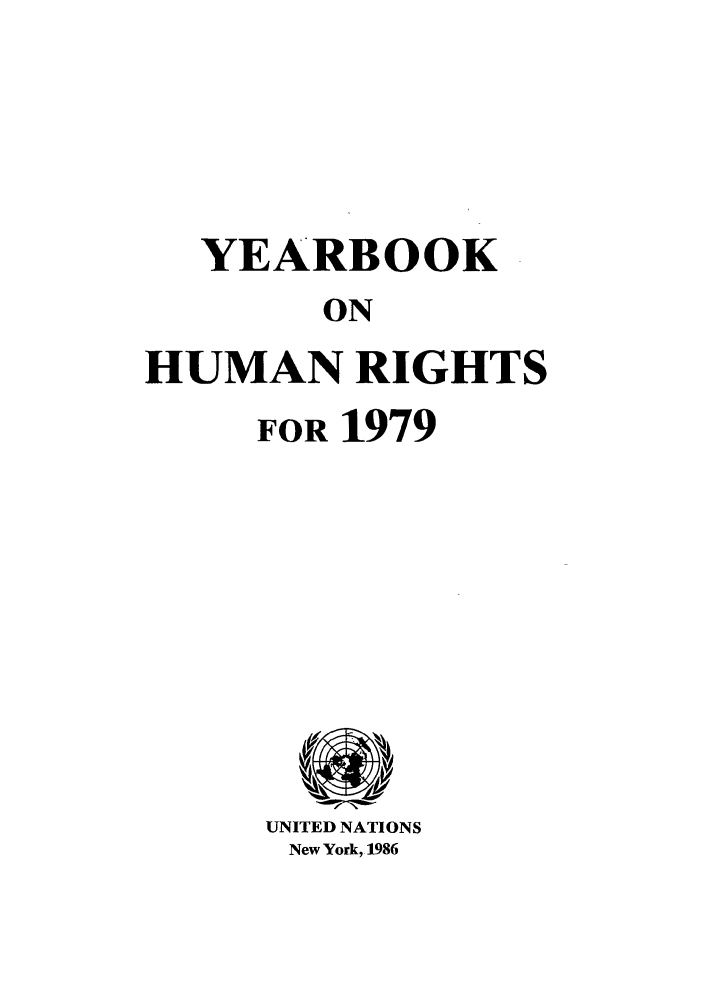 handle is hein.unl/unyrbk0031 and id is 1 raw text is: YEARBOOK
ON
HUMAN RIGHTS

FOR 1979

UNITED NATIONS
New York, 1986


