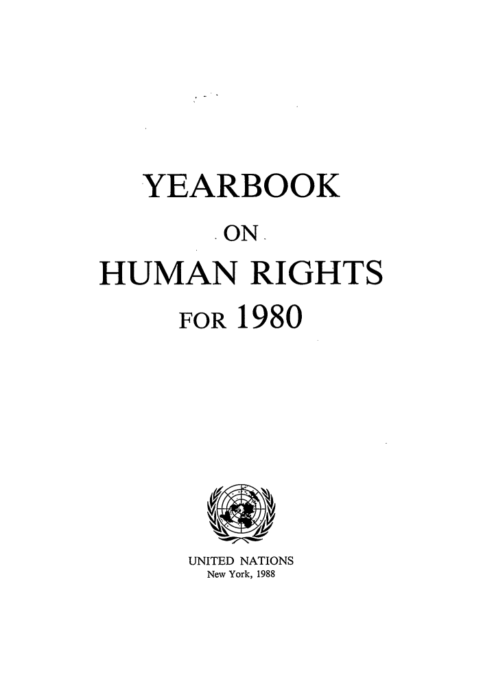 handle is hein.unl/unyrbk0032 and id is 1 raw text is: YEARBOOK
ON.
HUMAN RIGHTS
FOR 1980

UNITED NATIONS
New York, 1988



