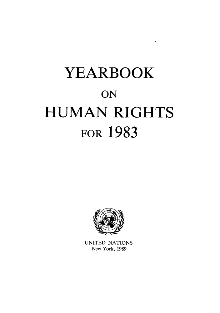 handle is hein.unl/unyrbk0035 and id is 1 raw text is: YEARBOOK
ON
HUMAN RIGHTS

FOR 1983

UNITED NATIONS
New York, 1989


