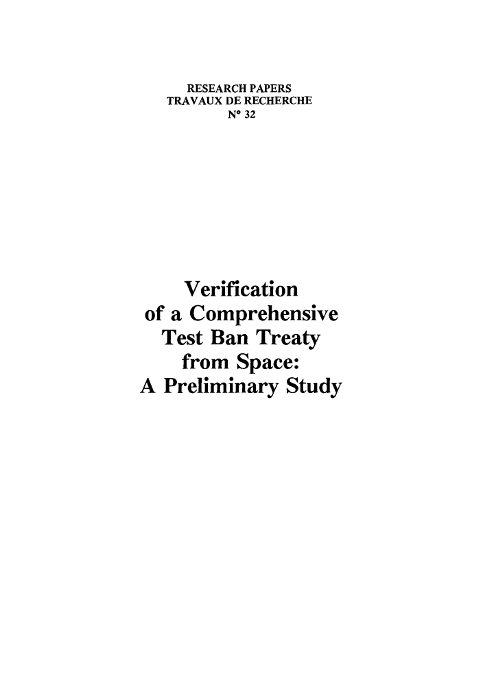 handle is hein.unl/verfcte0001 and id is 1 raw text is: RESEARCH PAPERS
TRAVAUX DE RECHERCHE
N* 32
Verification
of a Comprehensive
Test Ban Treaty
from Space:
A Preliminary Study


