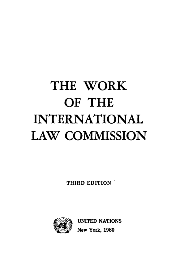 handle is hein.unl/wooflac0001 and id is 1 raw text is: THE WORK
OF THE
INTERNATIONAL
LAW COMMISSION
THIRD EDITION
UNITED NATIONS
New York, 1980


