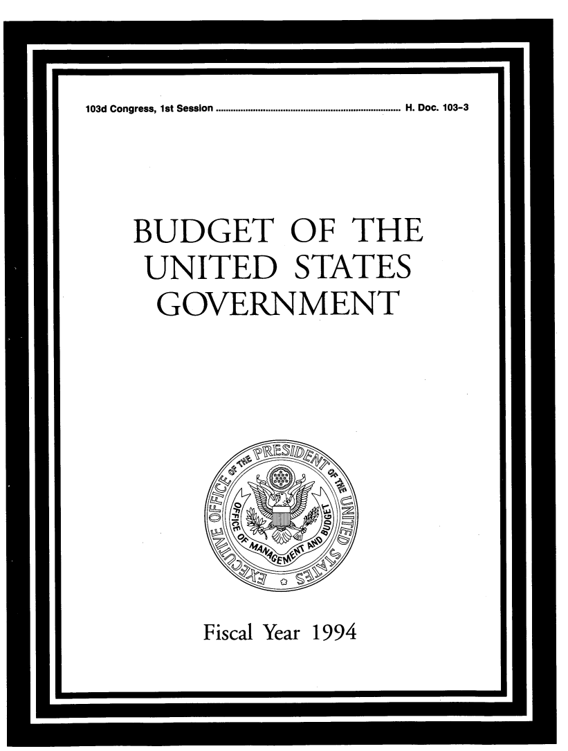 handle is hein.usccsset/usconset14170 and id is 1 raw text is: 




U                               I


103d Congress, 1st Session


H. Doc. 103-3


BUDGET OF THE


UNITED STATES


  GOVERNMENT


Fiscal Year 1994


*                              U


..........................................................................


