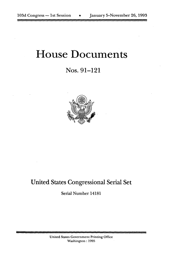 handle is hein.usccsset/usconset14181 and id is 1 raw text is: 


1dCnrss-1tSsso  aury5Nvme 26 199


House Documents


           Nos. 91-121


United States Congressional Serial Set

           Serial Number 14181


United States Government Printing Office
      Washington : 1995


103d Congress - I st Session  0


January 5-November 26,1993


