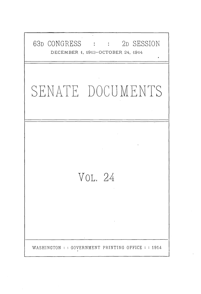 handle is hein.usccsset/usconset25164 and id is 1 raw text is: 



63D CONGRESS           2D SESSION
     DECEMBER 4, 1913-OCTOBER 24, 1914




SENATE DOCUMENTS









            VOL.  24


WASHINGTON : : GOVERNMENT PRINTING OFFICE : : 1914


