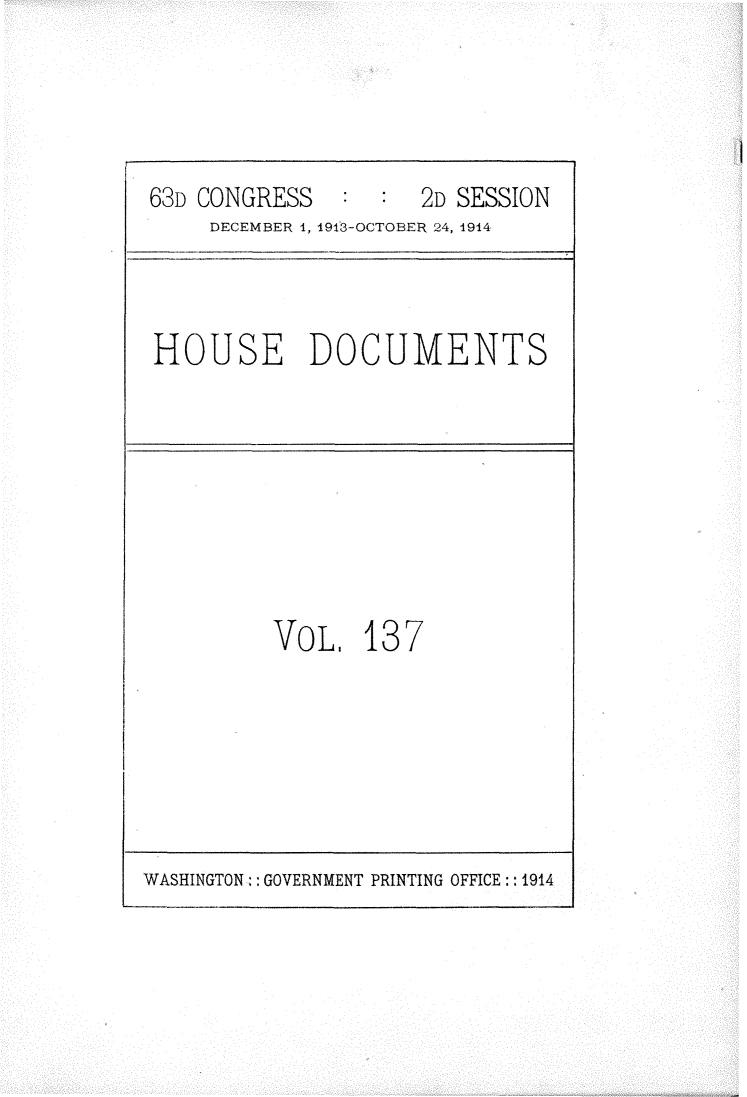 handle is hein.usccsset/usconset25184 and id is 1 raw text is: 




63D CONGRESS         2D SESSION
     DECEMBER 1, 1943-OCTOBER 24, 1914


HOUSE DOCUMENTS


VOL.   18 7


WASHINGTON : GOVERNMENT PRINTING OFFICE:: 1914


