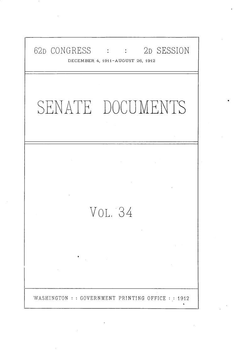 handle is hein.usccsset/usconset25295 and id is 1 raw text is: 



62D CONGRESS            2D SESSION
       DECEMBER 4, 1911-AUGUST 26, 1912




 SENATE DOCUMENTS










            VOL    3 4


WASHINGTON GOVERNMENT PRINTING OFFICE  1912


