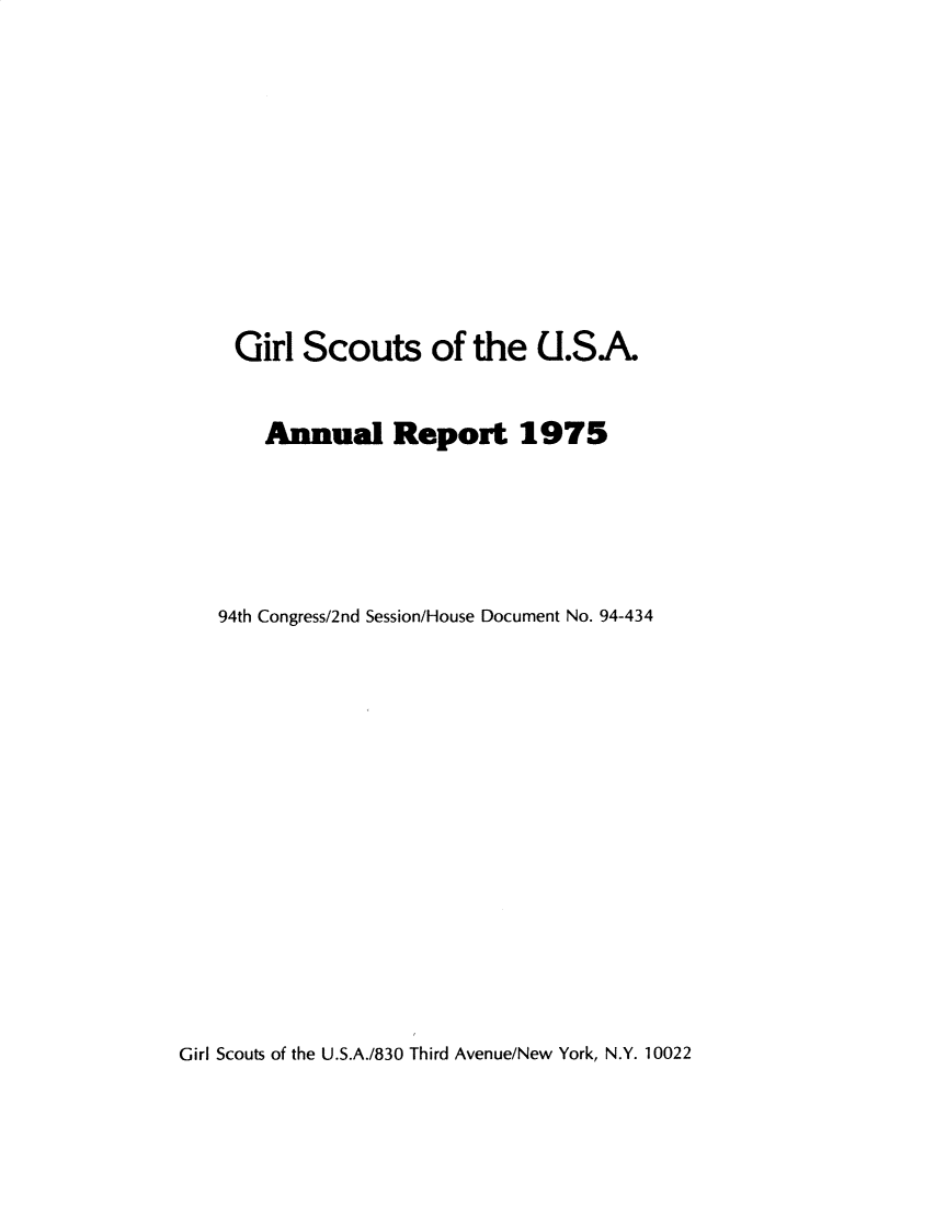 handle is hein.usccsset/usconset32795 and id is 1 raw text is: 










Girl   Scouts of the U.SA


    Annual Report 1975





94th Congress/2nd Session/House Document No. 94-434


Girl Scouts of the U.S.A./830 Third Avenue/New York, N.Y. 10022


