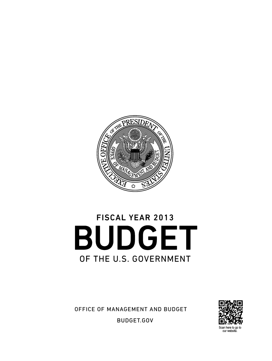 handle is hein.usccsset/usconset49161 and id is 1 raw text is: 

































    FISCAL YEAR 2013



BUDGET

OF  THE U.S. GOVERNMENT







OFFICE OF MANAGEMENT AND BUDGET

         BUDGET.GOV
                             Scan here to go to
                             our website.



