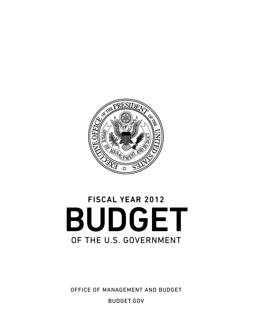 handle is hein.usccsset/usconset49164 and id is 1 raw text is: 





















    FISCAL YEAR 2012


BUDGET
OF THE U.S. GOVERNMENT





OFFICE OF MANAGEMENT AND BUDGET


BUDGET.GOV


