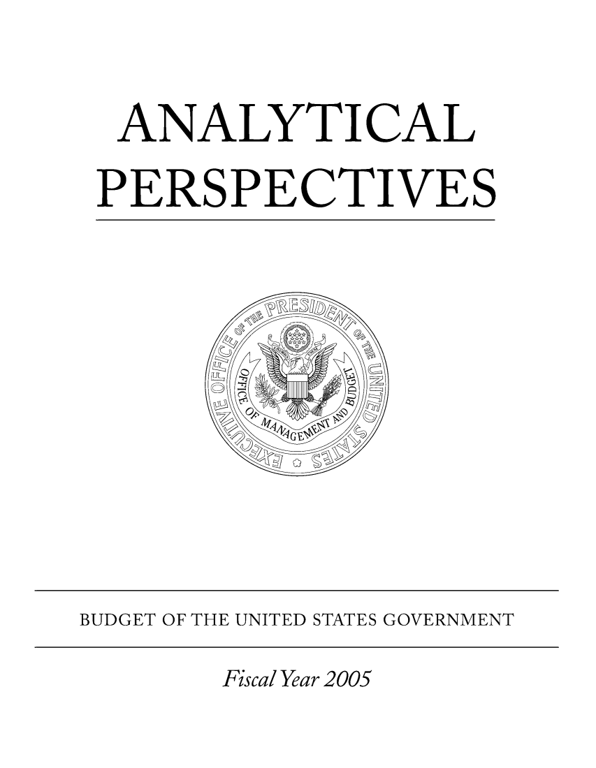 handle is hein.usccsset/usconset49181 and id is 1 raw text is: 

  ANALYTICAL
  PERSPECTIVES









BUDGET OF THE UNITED STATES GOVERNMENT


Fiscal Year 2005


