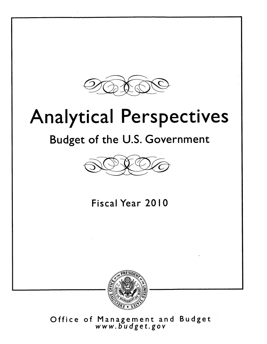 handle is hein.usccsset/usconset49191 and id is 1 raw text is: 












Analytical Perspectives

   Budget of the U.S. Government






          Fiscal Year 2010







              PR~ESIDy


Office of


Management and
www.budget. gov


Budget


