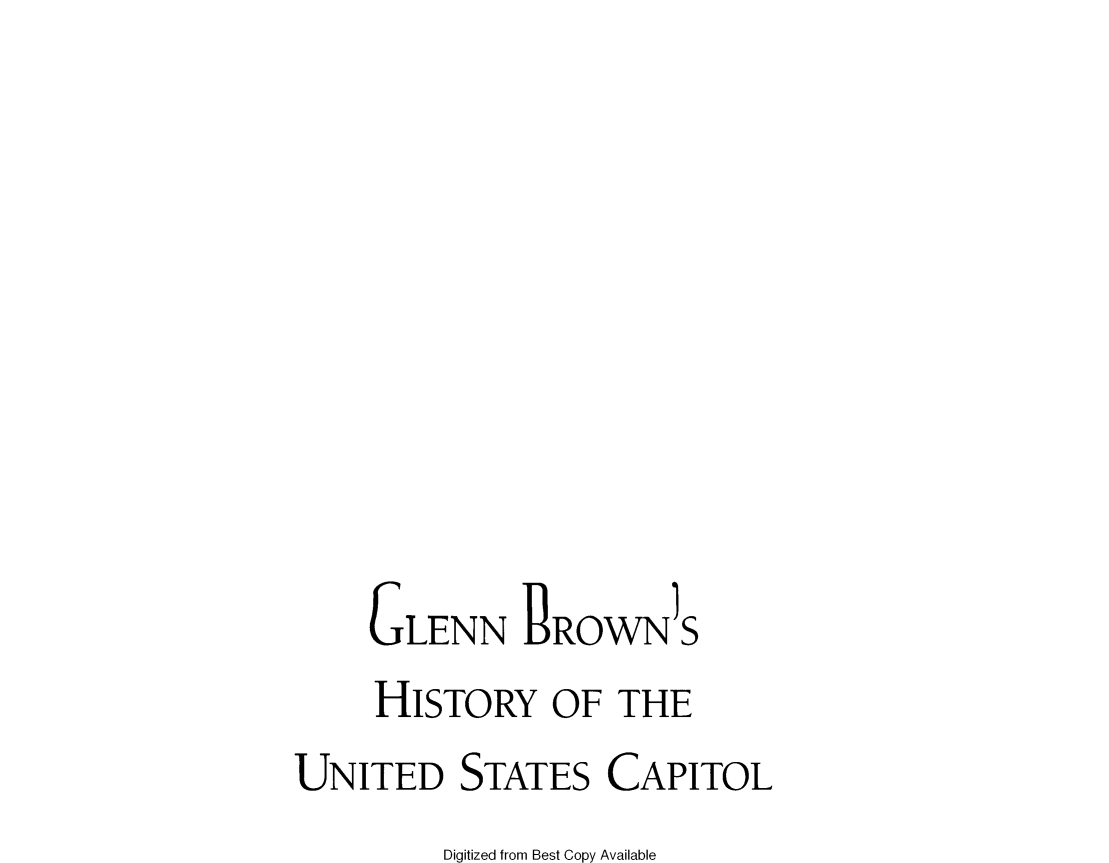 handle is hein.usccsset/usconset49308 and id is 1 raw text is: 









    GLENN PROWNS
    HISTORY OF THE
UNITED STATES CAPITOL
         Digitized from Best Copy Available


