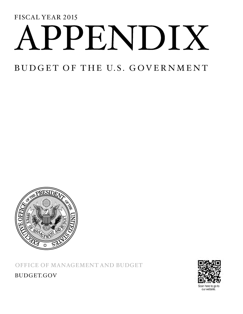 handle is hein.usccsset/usconset49601 and id is 1 raw text is: 

FISCAL YEAR 2015


APPENDIX


BUDGET OF THE U.S. GOVERNMENT


BUDGET.GOV


Scan here to go to
our website.



