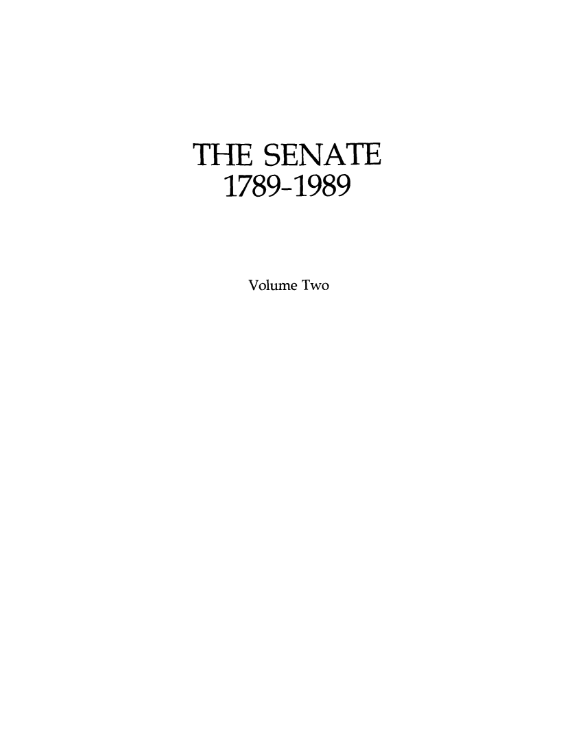 handle is hein.usccsset/usconset51398 and id is 1 raw text is: 



THE SENATE
  1789-1989


    Volume Two


