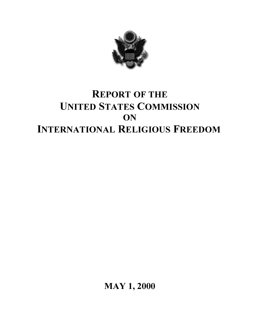handle is hein.usfed/arusirelf2000 and id is 1 raw text is: REPORT OF THE
UNITED STATES COMMISSION
ON
INTERNATIONAL RELIGIOUS FREEDOM

MAY 1, 2000


