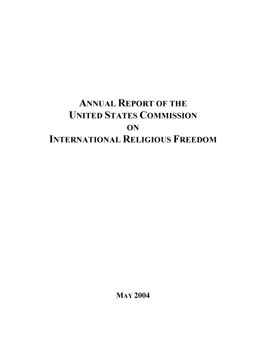 handle is hein.usfed/arusirelf2004 and id is 1 raw text is: ANNUAL REPORT OF THE
UNITED STATES COMMISSION
ON
INTERNATIONAL RELIGIOUS FREEDOM

MAY 2004


