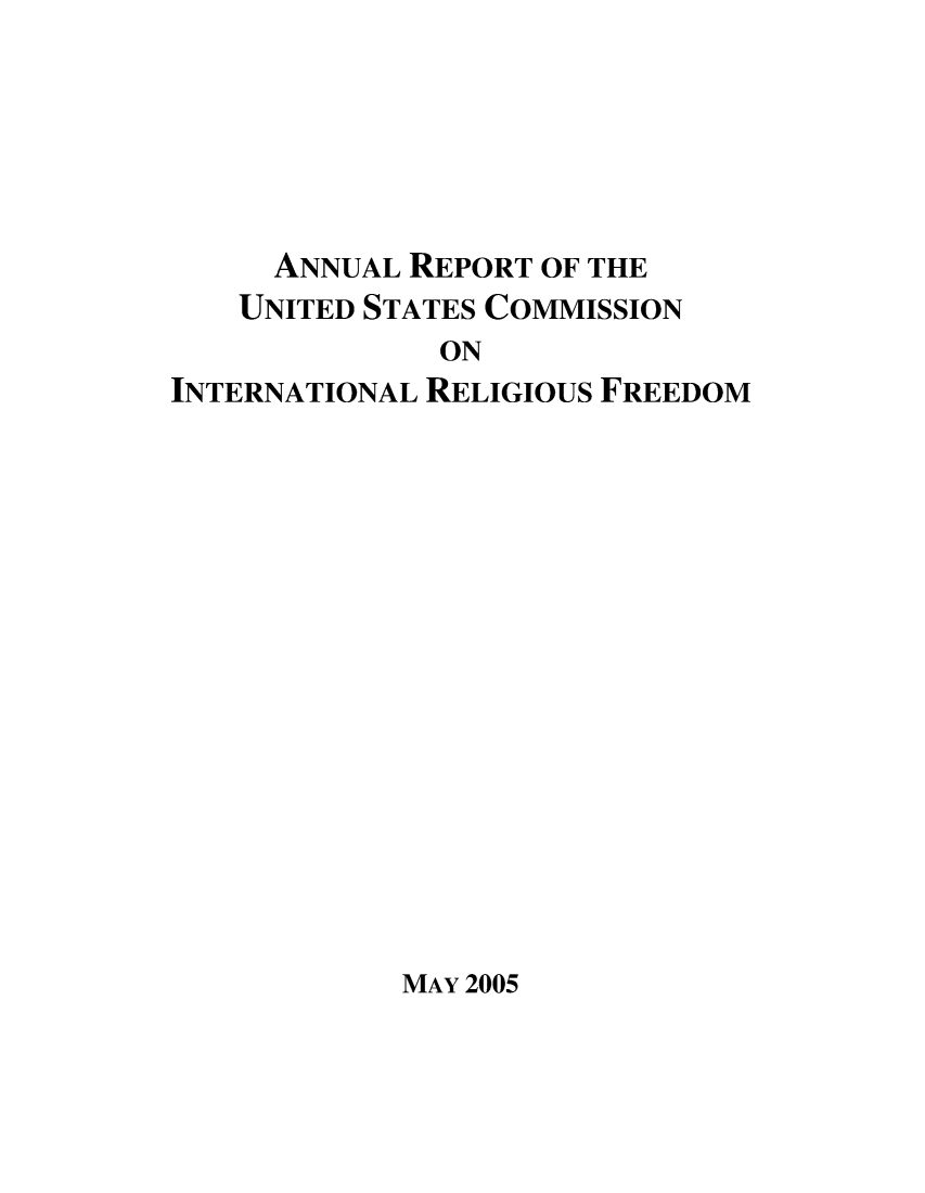 handle is hein.usfed/arusirelf2005 and id is 1 raw text is: ANNUAL REPORT OF THE
UNITED STATES COMMISSION
ON
INTERNATIONAL RELIGIOUS FREEDOM

MAY 2005


