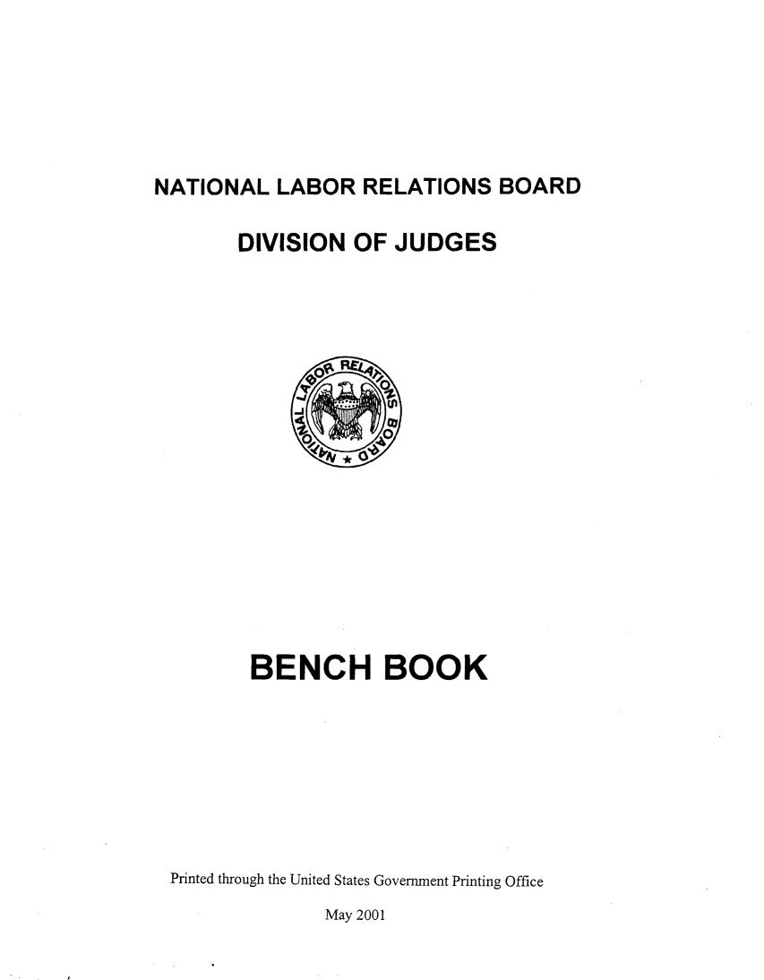 handle is hein.usfed/bnchbk0001 and id is 1 raw text is: 





NATIONAL LABOR RELATIONS BOARD

       DIVISION OF JUDGES


       BENCH BOOK







Printed through the United States Government Printing Office
              May 2001


