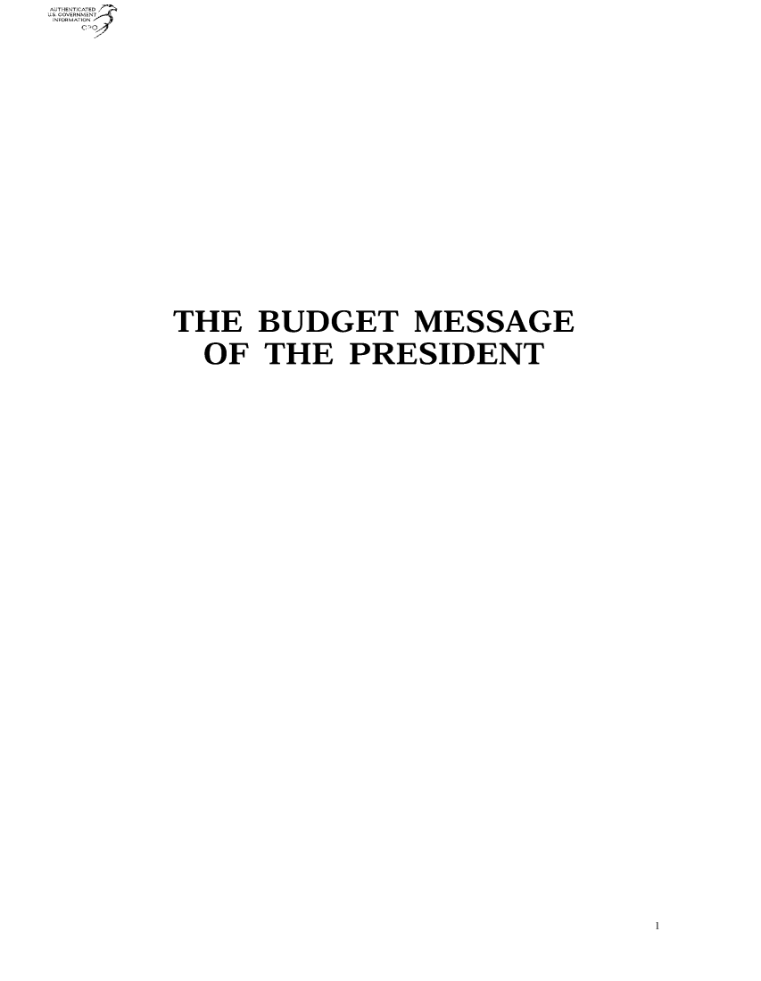 handle is hein.usfed/budusg0001 and id is 1 raw text is: U-THENT CATED
S GOVERNM ENT
IN-FRMATIN

THE BUDGET MESSAGE
OF THE PRESIDENT

1


