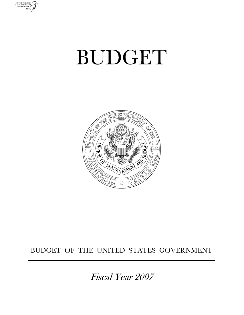 handle is hein.usfed/budusg0015 and id is 1 raw text is: U-THENT CATED
SGOVERNM ENT
IN-FRMATIN

BUDGET

Fiscal Year 2007

BUDGET OF THE UNITED STATES GOVERNMENT


