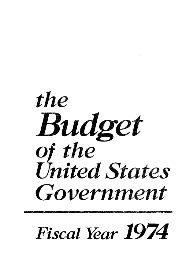 handle is hein.usfed/budusg0025 and id is 1 raw text is: the
o the
Uni~ted States
Government
Fiscal Year 1974


