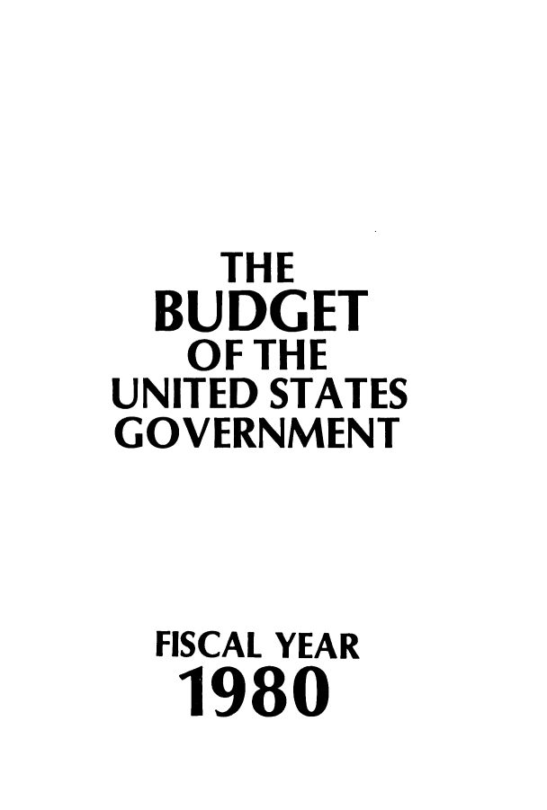 handle is hein.usfed/budusg0031 and id is 1 raw text is: THE
BUDGET
OF THE
UNITED STATES
GOVERNMENT
FISCAL YEAR
1980


