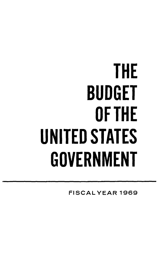 handle is hein.usfed/budusg0095 and id is 1 raw text is: THE
BUDGET
OF THE
UNITED STATES
GOVERNMENT

FISCAL YEAR 1969


