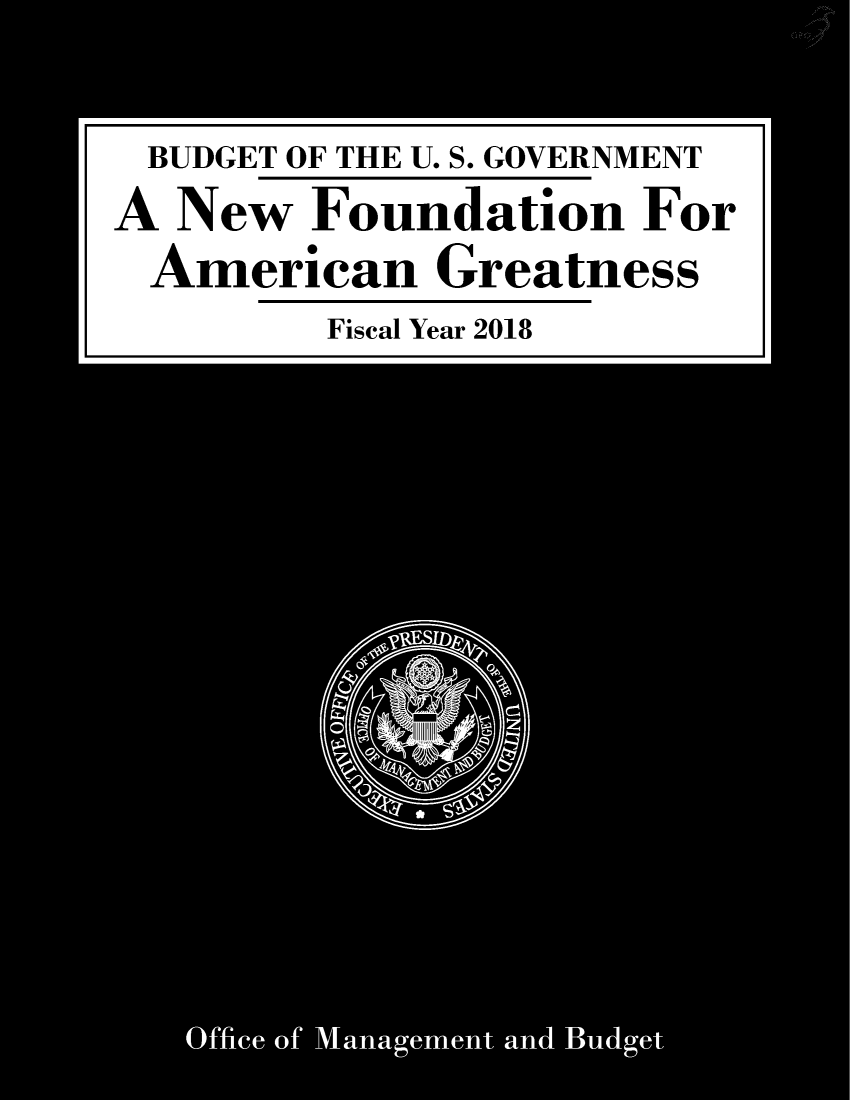 handle is hein.usfed/budusg0099 and id is 1 raw text is: 

BUDGET OF THE U. S. GOVERNMENT
A New   Foundation   For
American Greatness
        Fiscal Year 2018


