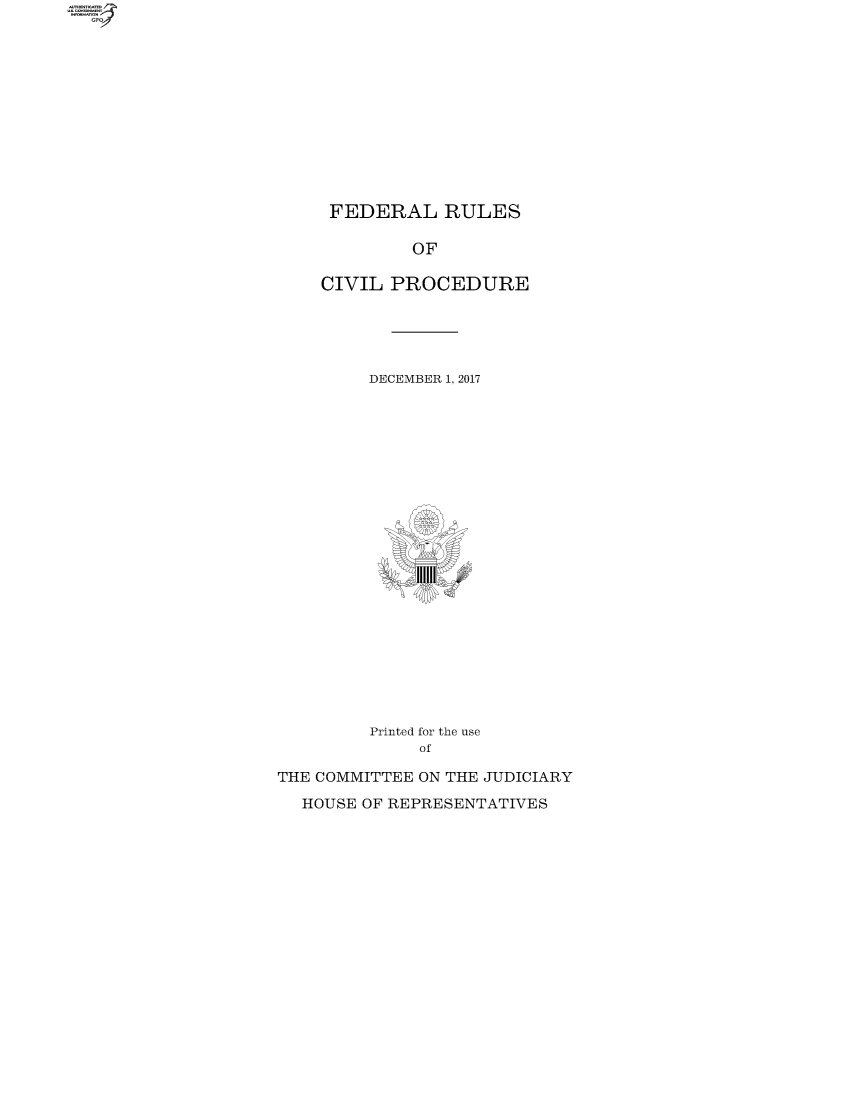 handle is hein.usfed/frucipf2017 and id is 1 raw text is: 












FEDERAL RULES


             OF

    CIVIL  PROCEDURE





         DECEMBER 1, 2017























         Printed for the use
             of

THE COMMITTEE ON THE JUDICIARY

  HOUSE OF REPRESENTATIVES


