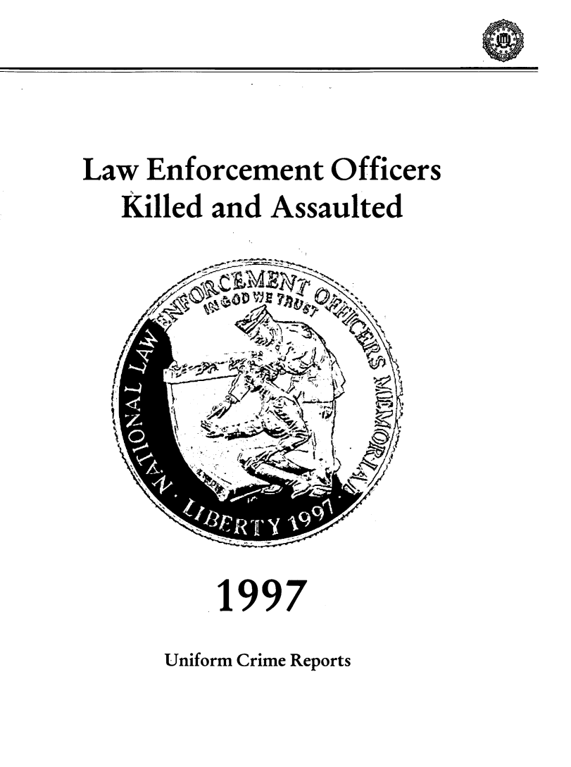 handle is hein.usfed/lwenfoff0031 and id is 1 raw text is: 


Law Enforcement Officers
   Killed and Assaulted


    1997
Uniform Crime Reports


0


