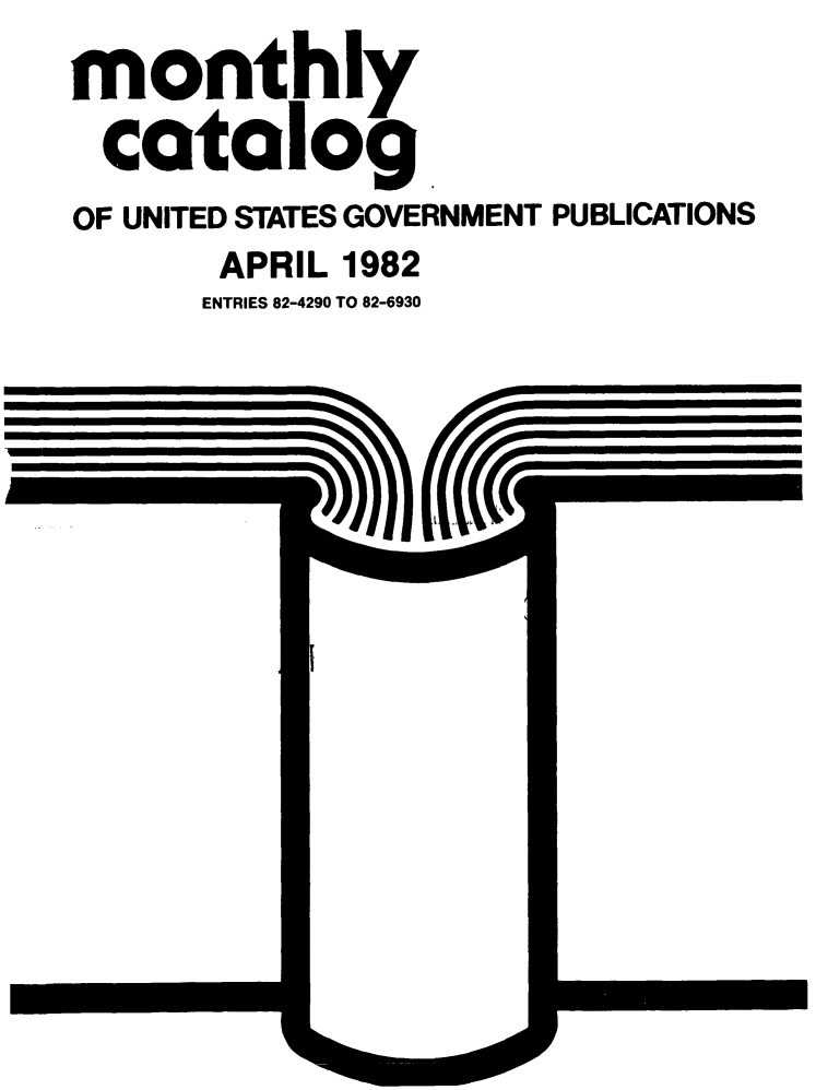 handle is hein.usfed/mnthcat0237 and id is 1 raw text is: 
monthly

catalog
OF UNITED STATES GOVERNMENT PUBLICATIONS
       APRIL 1982
       ENTRIES 82-4290 TO 82-6930


