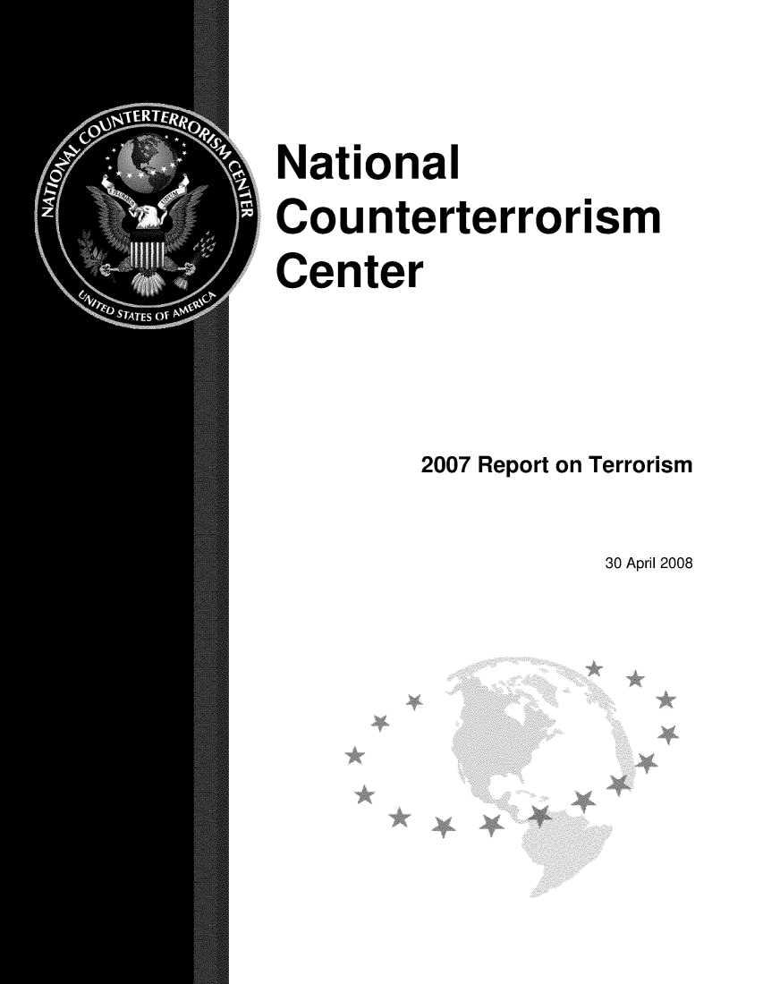 handle is hein.usfed/terrorism0016 and id is 1 raw text is: 

National
Counterterrorism
Center


        2007 Report on Terrorism


30 April 2008


