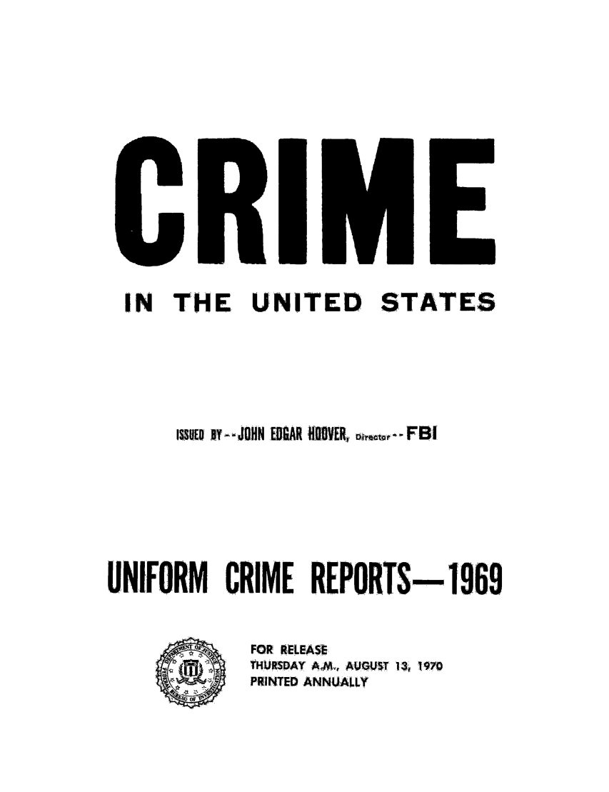 handle is hein.usfed/unifor0040 and id is 1 raw text is: IN THE UNITED STATES
aun jy-JOHN ED&ARNV oIIJER~rraw.r FBI
UNIFORM    CRIME REPORTS-1969
FOR RELEASE
YIKRD AU AV   1970
PRINTED ANNUALLY


