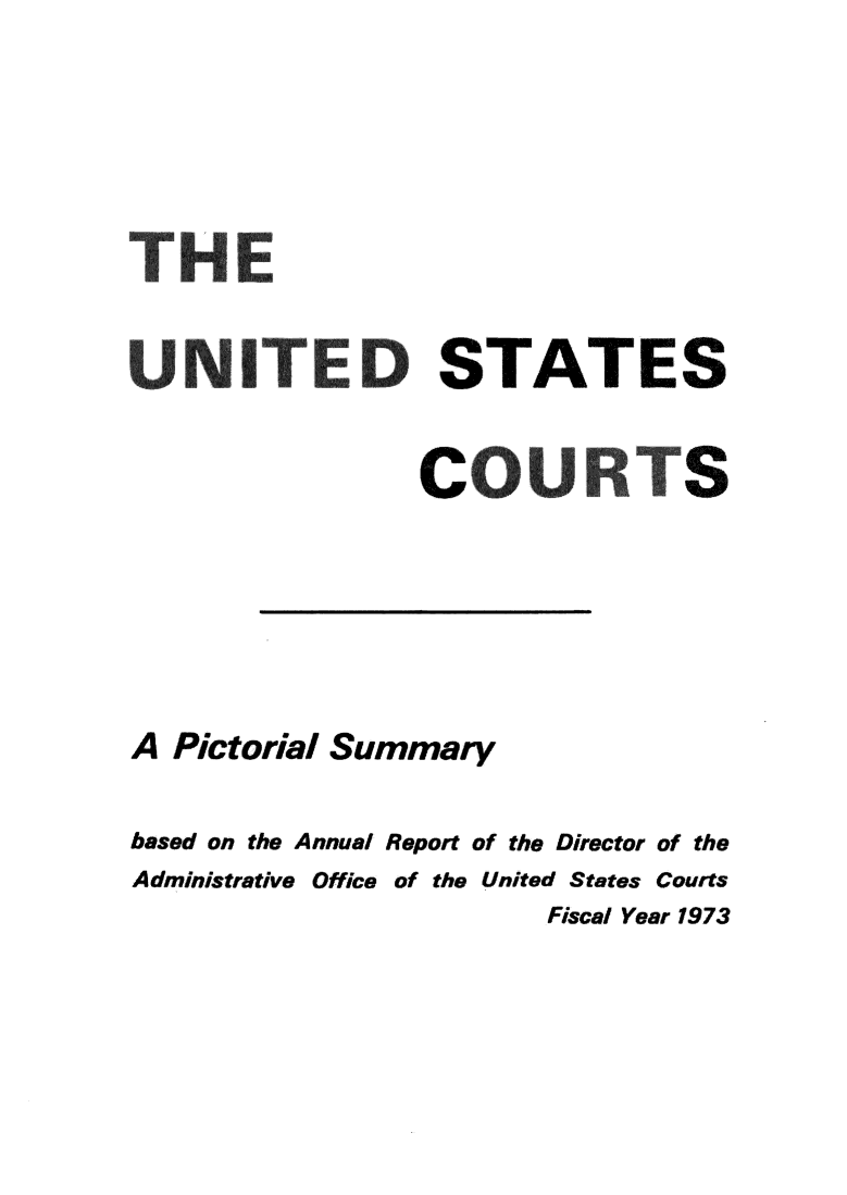 handle is hein.usfed/uscpict1973 and id is 1 raw text is: UNITED STATES
COUR TS
A Pictorial Summary
based on the Annual Report of the Director of the
Administrative Office of the United States Courts
Fiscal Year 1973


